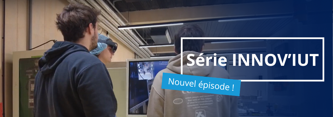INNOV'IUT épisode 3 : Apprentissage à l'aide de la Réalité Mixte au département GIM.