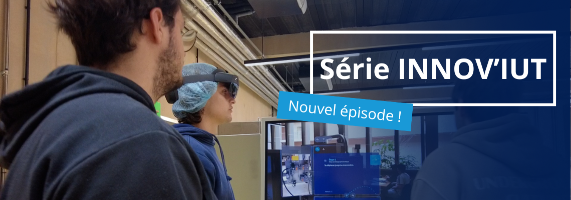INNOV'IUT épisode 3 : Apprentissage à l'aide de la Réalité Mixte au département GIM.